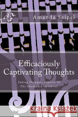 Efficaciously Captivating Thoughts Amanda Seipel 9781981754960