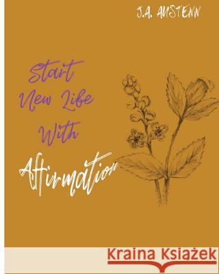 Start New Life With Affirmation Austenn, J. a. 9781981757091 Createspace Independent Publishing Platform