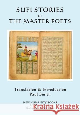 Sufi Stories of the Master Poets: An Anthology Paul Smith 9781981758906 Createspace Independent Publishing Platform