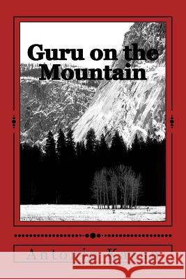 Guru on the Mountain Antonio Kazan 9781981759965 Createspace Independent Publishing Platform