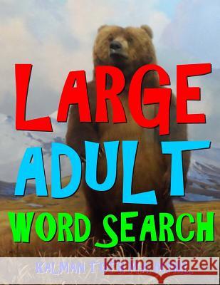 Large Adult Word Search: 111 Extra Large Print Entertaining Themed Puzzles Kalman Tot 9781981761289