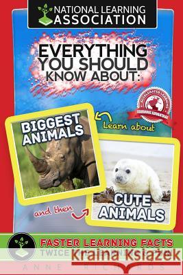 Everything You Should Know About: Biggest Animals and Cute Animals Richards, Anne 9781981763115 Createspace Independent Publishing Platform