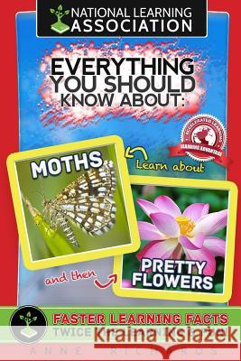 Everything You Should Know About: Moths and Pretty Flowers Richards, Anne 9781981763238