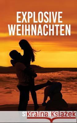 Explosive Weihnachten: Eine DeGrasse Novelle Ross, Stefanie 9781981763344 Createspace Independent Publishing Platform