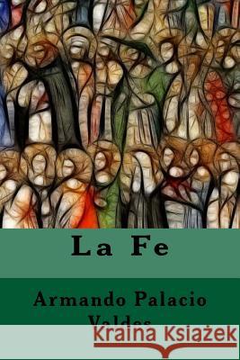 La Fe Armando Palaci Anton Rivas 9781981764587 Createspace Independent Publishing Platform