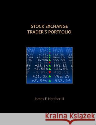 Stock Exchange Trader's Portfolio James F. Hatche 9781981764785 Createspace Independent Publishing Platform