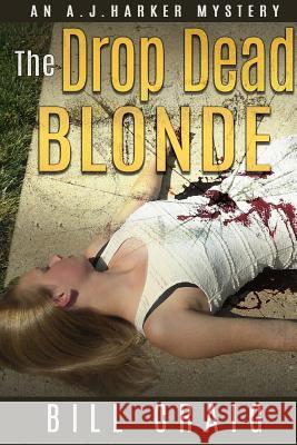 The Drop Dead Blonde: An AJ HArker Mystery Bishop, Paul 9781981767984 Createspace Independent Publishing Platform