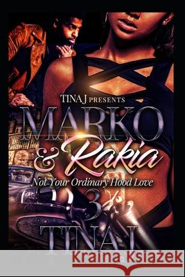 Marco & Rakia 3: Not Your Ordinary Hood Kinda Love Tina J 9781981769544