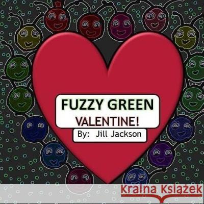 Fuzzy Green Valentine! Jill Jackson 9781981770069 Createspace Independent Publishing Platform