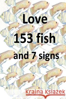 Love 153 fish and 7 signs Peter Michell 9781981770946 Createspace Independent Publishing Platform