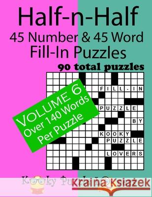 Half-n-Half Fill-In Puzzles, 45 number & 45 Word Fill-In Puzzles: Volume 6 Kooky Puzzle Lovers 9781981772155 Createspace Independent Publishing Platform