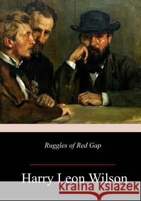 Ruggles of Red Gap Harry Leon Wilson 9781981773077 Createspace Independent Publishing Platform