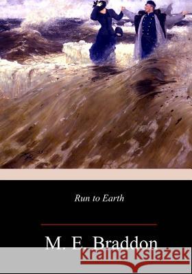 Run to Earth M. E. Braddon 9781981773640