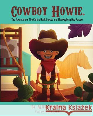 Cowboy Howie. The Adventure of the Central Park Coyote & Thanksgiving Day Parade Lowe, Mifflin 9781981780112