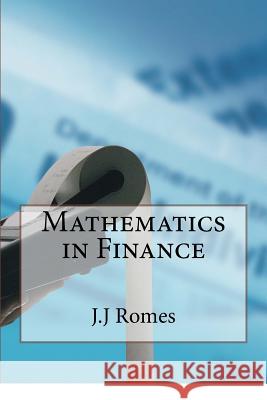 Mathematics in Finance J. J. Romes 9781981781096 Createspace Independent Publishing Platform