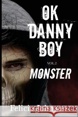 OK Danny Boy: Monster Johnson, Felicia 9781981782246 Createspace Independent Publishing Platform