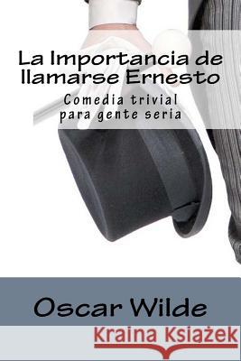La Importancia de llamarse Ernesto: Comedia trivial para gente seria Editors, Jv 9781981784158