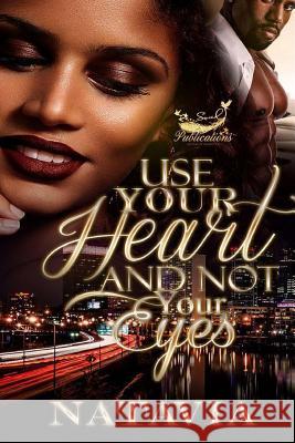 Use Your Heart and Not Your Eyes Natavia 9781981784813 Createspace Independent Publishing Platform