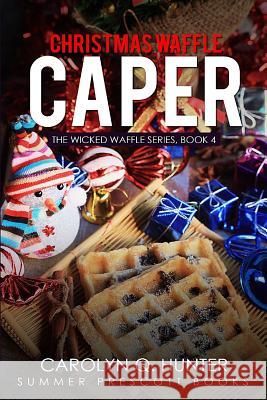 Christmas Waffle Caper Carolyn Q. Hunter 9781981789887