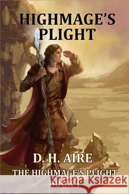 Highmage's Plight D. H. Aire 9781981791095 Createspace Independent Publishing Platform