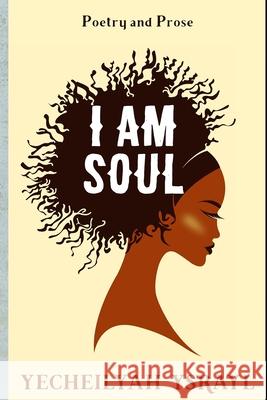 I am Soul Ysrayl, Yecheilyah 9781981791484 Createspace Independent Publishing Platform