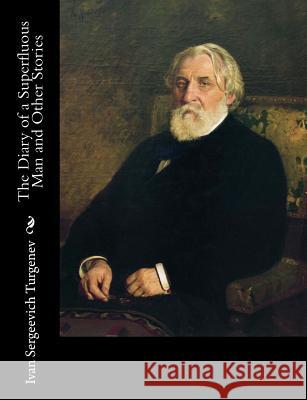 The Diary of a Superfluous Man and Other Stories Ivan Sergeevich Turgenev Isabel F. Hapgood 9781981796656 Createspace Independent Publishing Platform