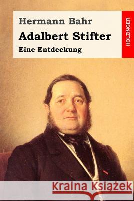 Adalbert Stifter: Eine Entdeckung Hermann Bahr 9781981797684 Createspace Independent Publishing Platform