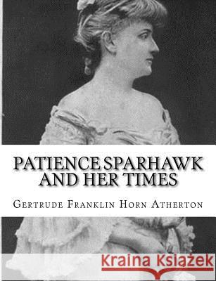 Patience Sparhawk and Her Times Gertrude Franklin Horn Atherton 9781981798926 Createspace Independent Publishing Platform