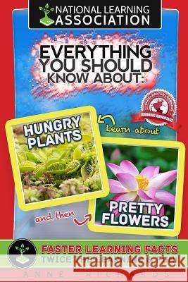 Everything You Should Know About: Hungry Plants and Pretty Flowers Richards, Anne 9781981799688 Createspace Independent Publishing Platform