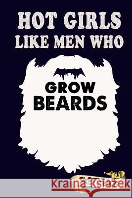 Hot Girls like men who grow beards: Funny Geeky design for bearded fathers, husbands and boyfriends. Shafiq, M. 9781981802463