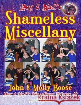 Mug & Mali's Shameless Miscellany: Mug & Mali's Miscellany Volume 49 John H. Boose Molly L. Boose 9781981807949