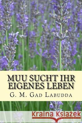 Muu sucht ihr eigenes Leben: Geschichte Labudda, G. M. Gad 9781981809769