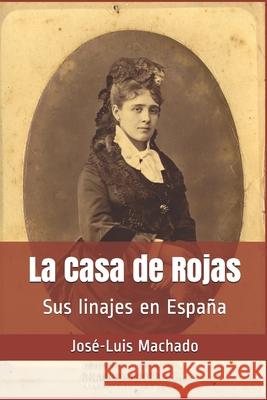 La Casa de Rojas: Sus linajes en España Machado, José-Luis 9781981809929 Createspace Independent Publishing Platform