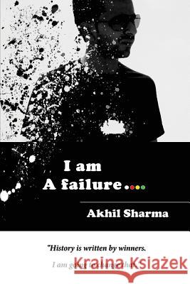 I am A failure Sharma, Akhil 9781981810413