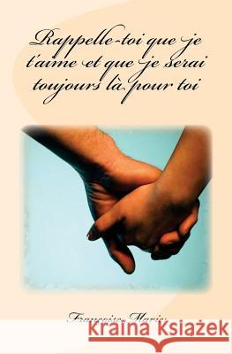 Rappelle-Toi Que Je t'Aime Et Que Je Serai Toujours Là Pour Toi Marie, Francoise 9781981811595