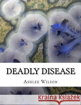 Deadly Disease Ashlee Wilson 9781981811632