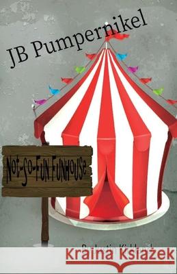 JB Pumpernikel Not-So-Fun Funhouse Justin Kirkland 9781981812745