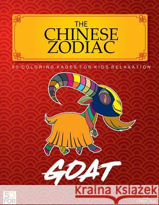 The Chinese Zodiac Goat 50 Coloring Pages For Kids Relaxation Shih, Chien Hua 9781981813810