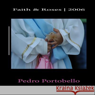 Faith & Roses - 2006: Photo Album Portobello, Pedro 9781981815050 Createspace Independent Publishing Platform