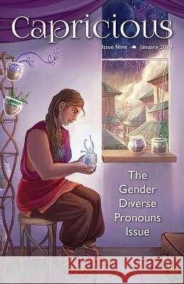 Capricious: Gender Diverse Pronouns Special Issue Andi C. Buchanan Lauren E. Mitchell A. E. Prevost 9781981817764