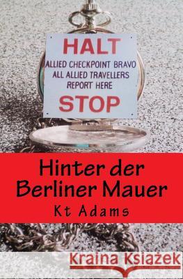 Hinter der Berliner Mauer Adams, Kt 9781981821013 Createspace Independent Publishing Platform