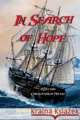 In Search of Hope: A Lifetime Compilation of Poetry Robert Laurence Albee 9781981821884