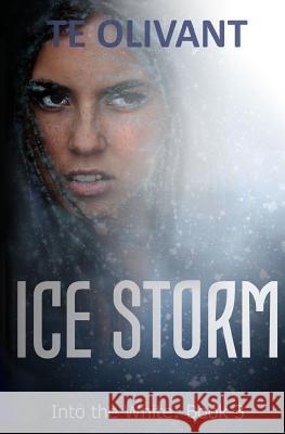 Ice Storm T. E. Olivant 9781981822874 Createspace Independent Publishing Platform