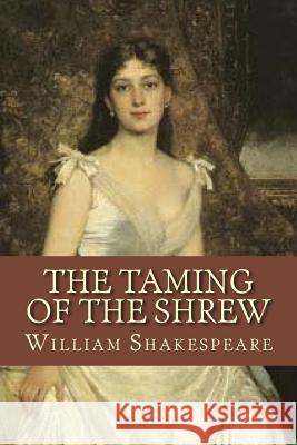 The Taming of the Shrew William Shakespeare 9781981826797 Createspace Independent Publishing Platform