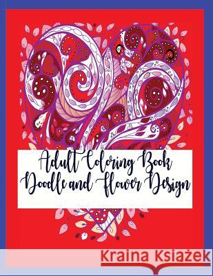 Adult Coloring Book: Doodle and Flower Design Nora Begona 9781981827886