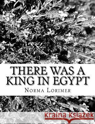 There was a King in Egypt Lorimer, Norma 9781981828258 Createspace Independent Publishing Platform