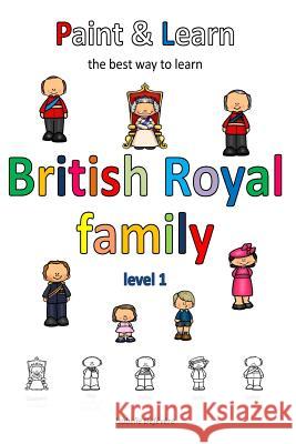 Paint & Learn: British Royal family (level 1) Defevere, Isabelle 9781981828494 Createspace Independent Publishing Platform