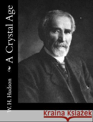 A Crystal Age W. H. Hudson 9781981829163 Createspace Independent Publishing Platform