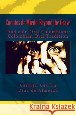 Cuentos de Miedo: Beyond the Grave: Tradición Oral Colombiana: Colombian Oral Tradition Diaz De Almeida, Carmen Cecilia 9781981830145