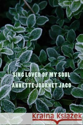 Sing Lover Of My Soul Journet Jaco, Annette 9781981830305 Createspace Independent Publishing Platform